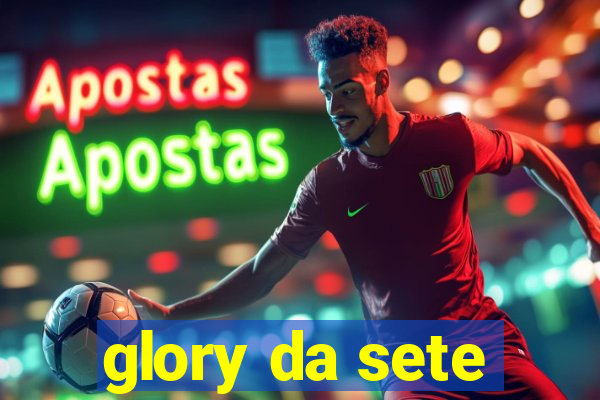 glory da sete